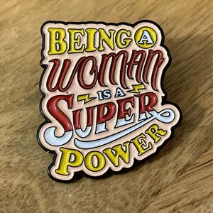 5/$25 Being a woman is a super power pin NEW enamel Pinback